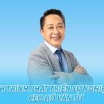 Hành trình phát triển sự nghiệp của ceo hồ văn tư